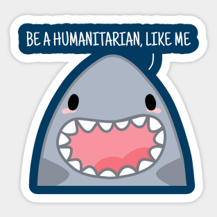 Be a Humanitarian, Like Me Sticker